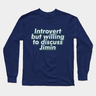 Introvert but willing to discuss BTS Jimin text typogrsphy army | Morcaworks Long Sleeve T-Shirt